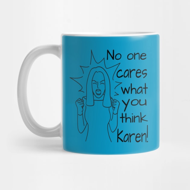 No one cares what you think Karen by Acutechickendesign